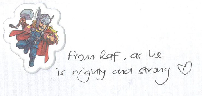 Note from a paediatric bone marrow transplant recipient. Sticker of Thor and hand-written text that reads: From Raf, as he is mighty and strong